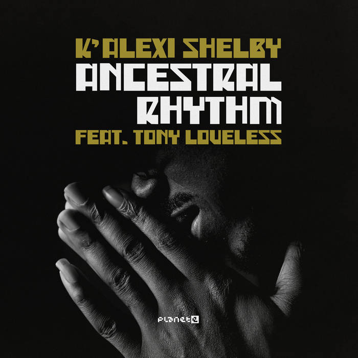 K'Alexi Shelby ft. Tony Loveless 'Ancestral Rhythm' (inc. C2 Edit)